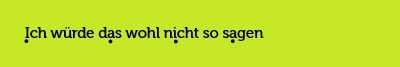 Nicht so Umformuliert